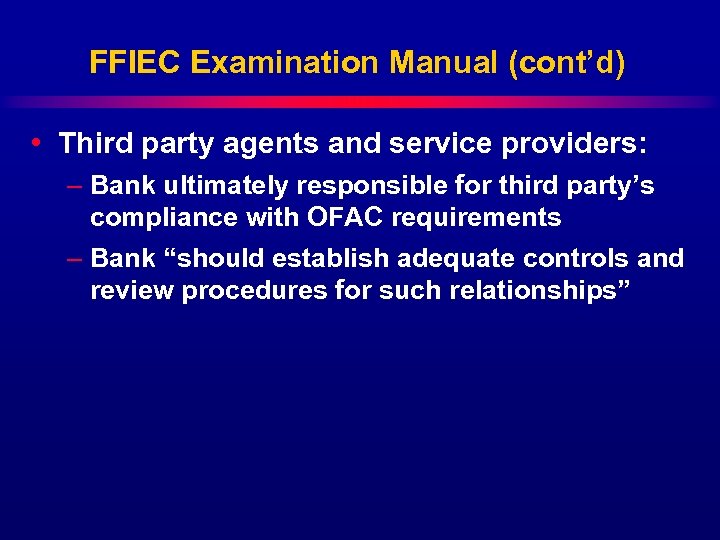 FFIEC Examination Manual (cont’d) • Third party agents and service providers: – Bank ultimately