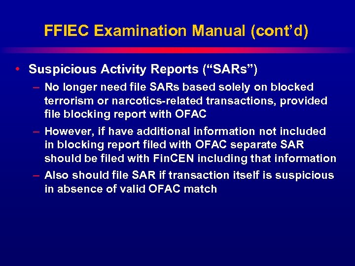 FFIEC Examination Manual (cont’d) • Suspicious Activity Reports (“SARs”) – No longer need file