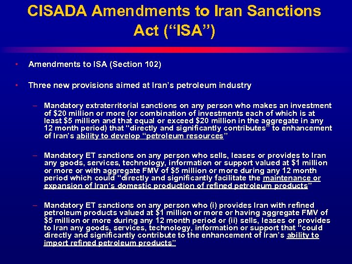 CISADA Amendments to Iran Sanctions Act (“ISA”) • Amendments to ISA (Section 102) •
