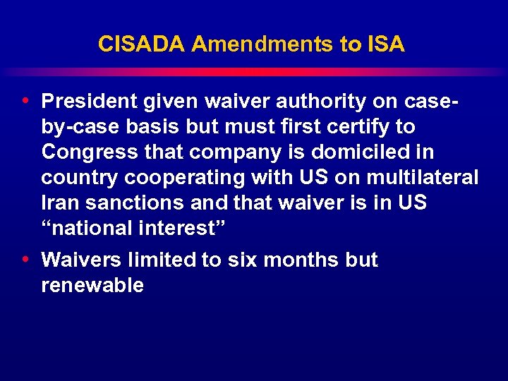 CISADA Amendments to ISA • President given waiver authority on caseby-case basis but must