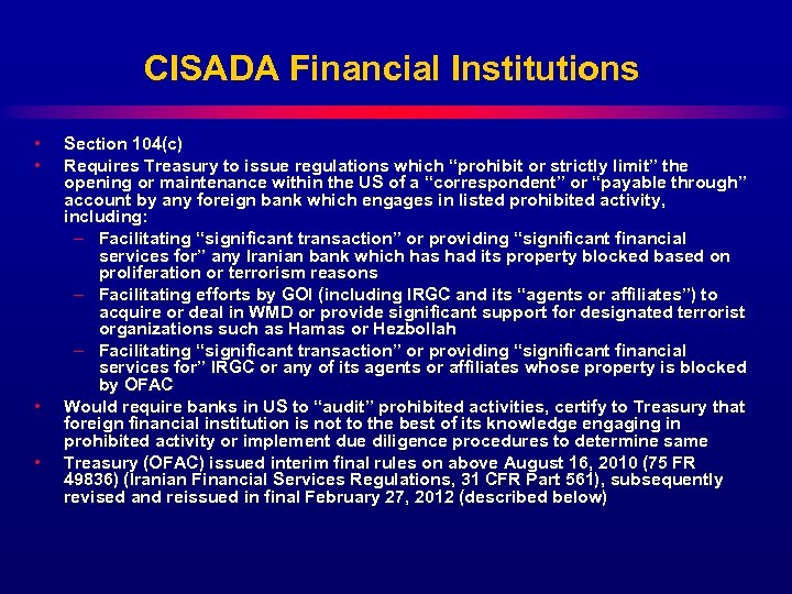 CISADA Financial Institutions • • Section 104(c) Requires Treasury to issue regulations which “prohibit
