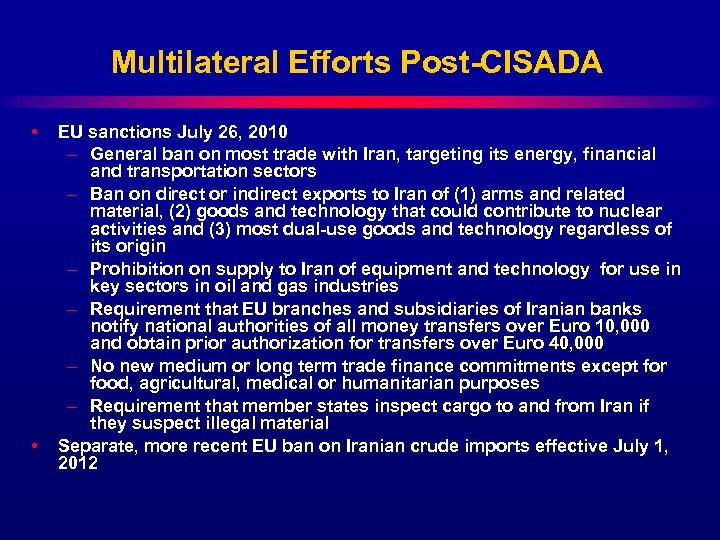 Multilateral Efforts Post-CISADA • • EU sanctions July 26, 2010 – General ban on