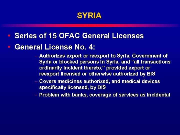 SYRIA • Series of 15 OFAC General Licenses • General License No. 4: –