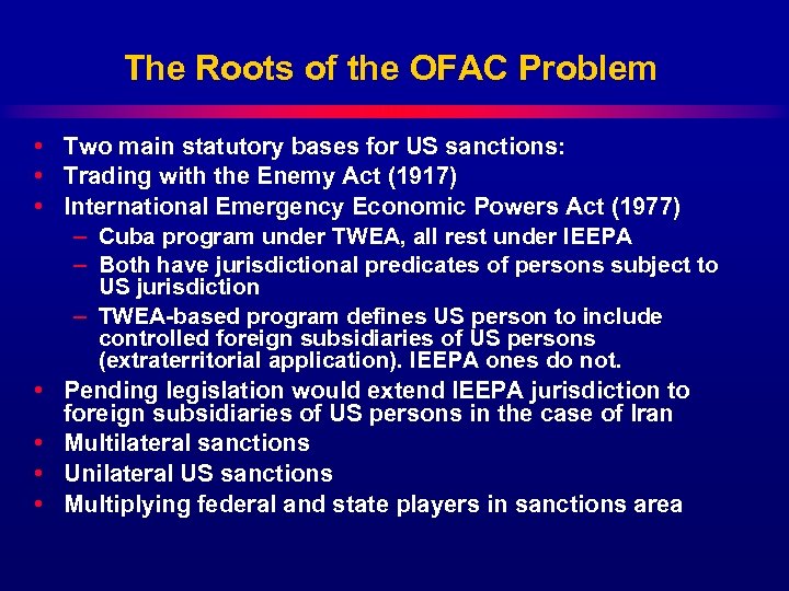 The Roots of the OFAC Problem • Two main statutory bases for US sanctions: