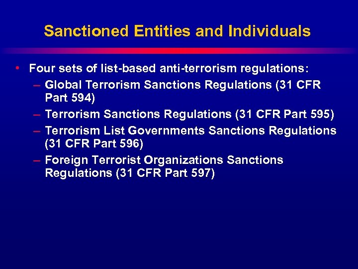Sanctioned Entities and Individuals • Four sets of list-based anti-terrorism regulations: – Global Terrorism