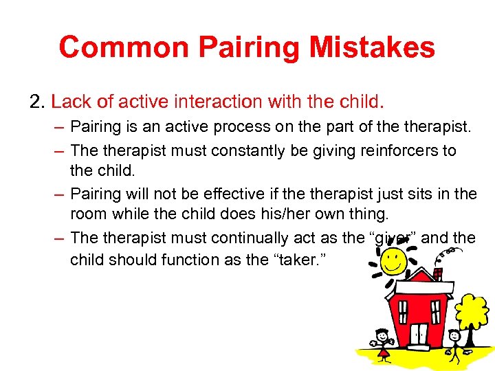 Common Pairing Mistakes 2. Lack of active interaction with the child. – Pairing is