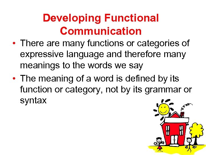 Developing Functional Communication • There are many functions or categories of expressive language and