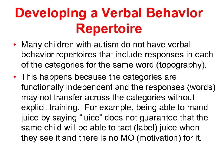 Developing a Verbal Behavior Repertoire • Many children with autism do not have verbal