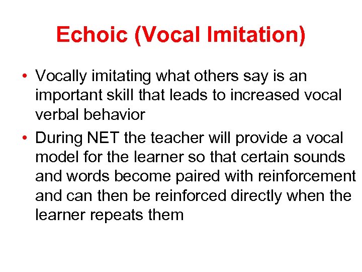 Echoic (Vocal Imitation) • Vocally imitating what others say is an important skill that