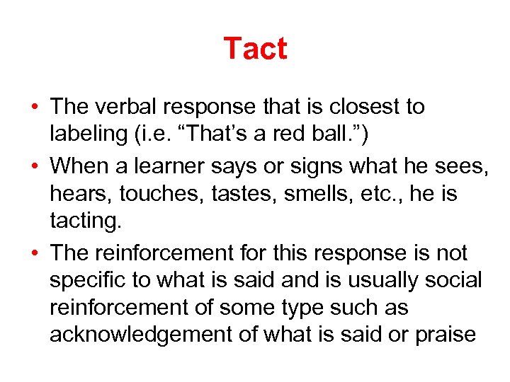 Tact • The verbal response that is closest to labeling (i. e. “That’s a