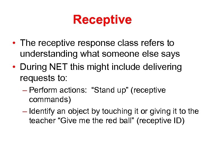 Receptive • The receptive response class refers to understanding what someone else says •