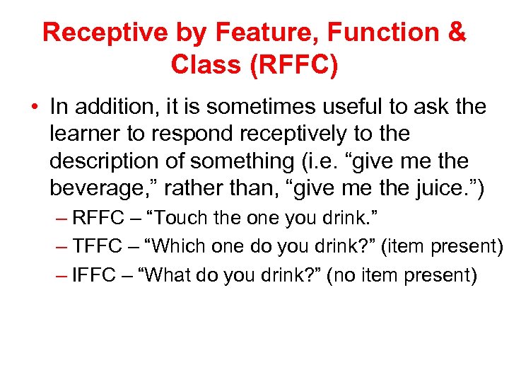 Receptive by Feature, Function & Class (RFFC) • In addition, it is sometimes useful