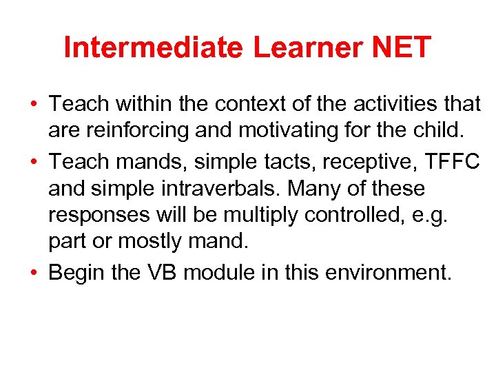 Intermediate Learner NET • Teach within the context of the activities that are reinforcing