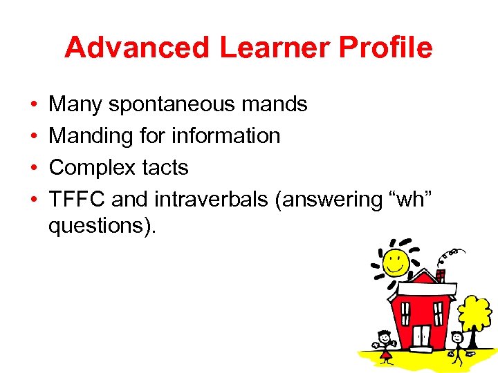 Advanced Learner Profile • • Many spontaneous mands Manding for information Complex tacts TFFC