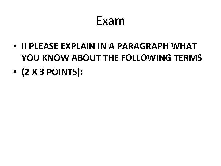 Exam • II PLEASE EXPLAIN IN A PARAGRAPH WHAT YOU KNOW ABOUT THE FOLLOWING