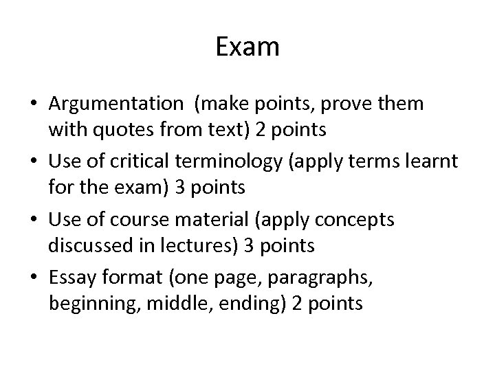 Exam • Argumentation (make points, prove them with quotes from text) 2 points •