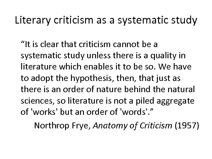 Literary criticism as a systematic study “It is clear that criticism cannot be a