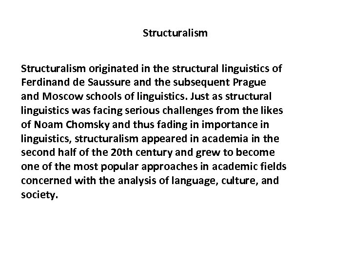 Structuralism originated in the structural linguistics of Ferdinand de Saussure and the subsequent Prague