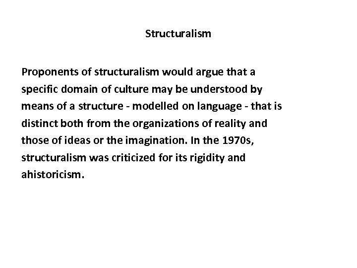 Structuralism Proponents of structuralism would argue that a specific domain of culture may be