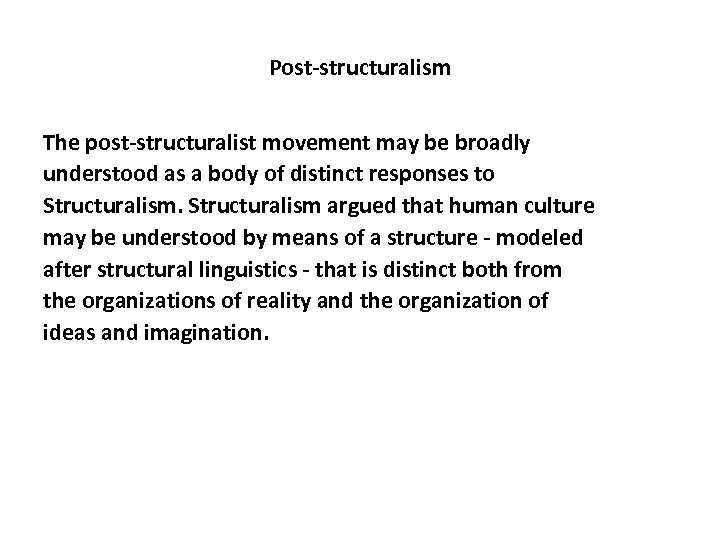 Post-structuralism The post-structuralist movement may be broadly understood as a body of distinct responses