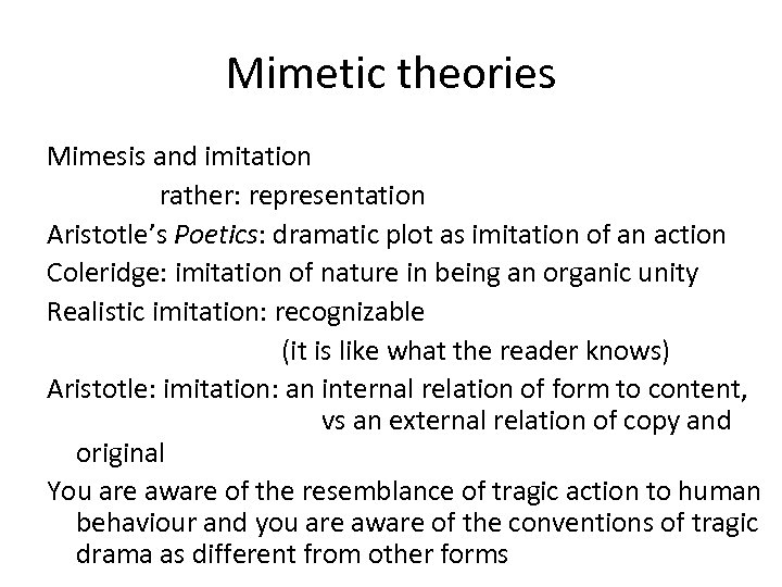 Mimetic theories Mimesis and imitation rather: representation Aristotle’s Poetics: dramatic plot as imitation of