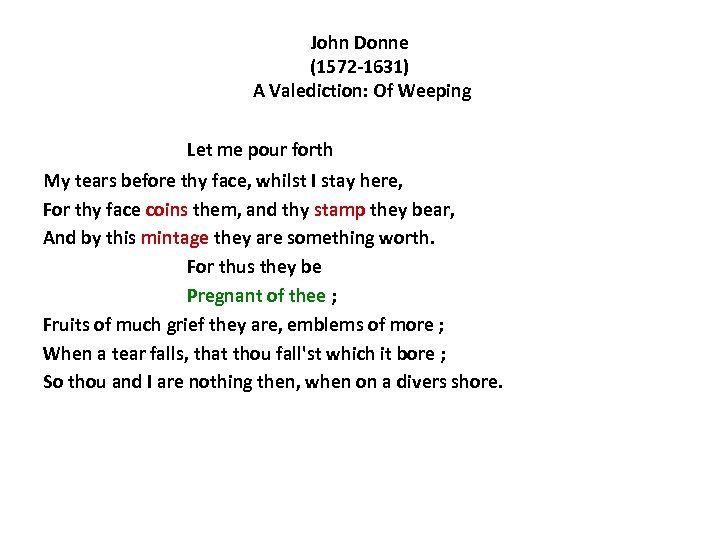 John Donne (1572 -1631) A Valediction: Of Weeping Let me pour forth My tears