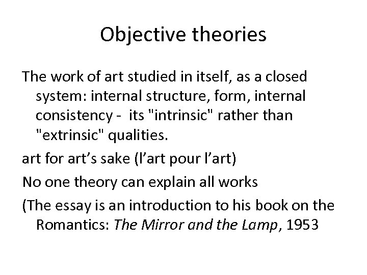 Objective theories The work of art studied in itself, as a closed system: internal