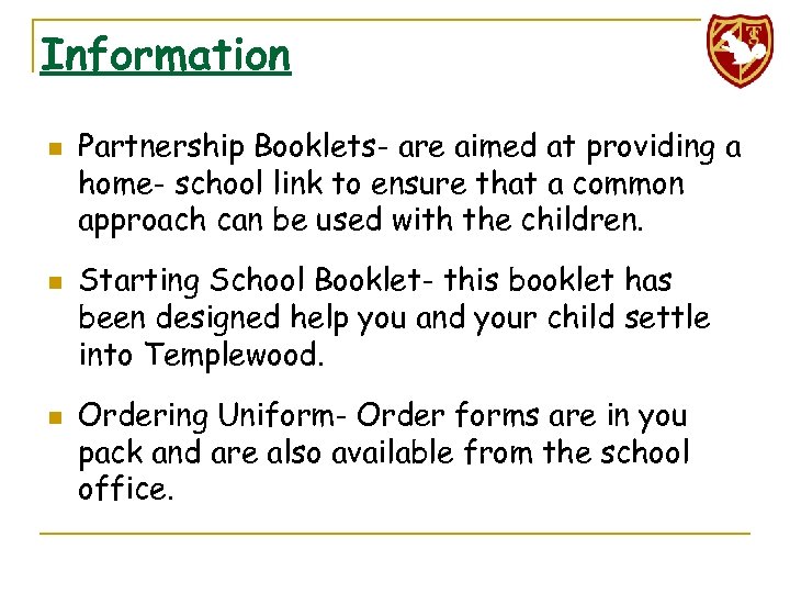 Information n Partnership Booklets- are aimed at providing a home- school link to ensure