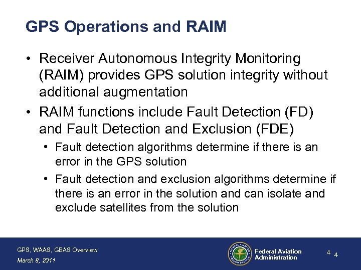 GPS Operations and RAIM • Receiver Autonomous Integrity Monitoring (RAIM) provides GPS solution integrity