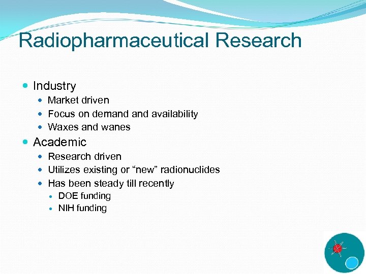 Radiopharmaceutical Research Industry Market driven Focus on demand availability Waxes and wanes Academic Research