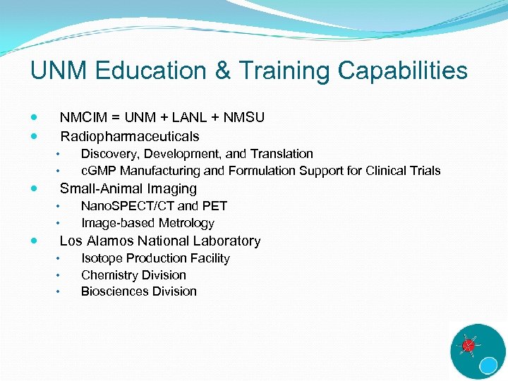 UNM Education & Training Capabilities NMCIM = UNM + LANL + NMSU Radiopharmaceuticals •