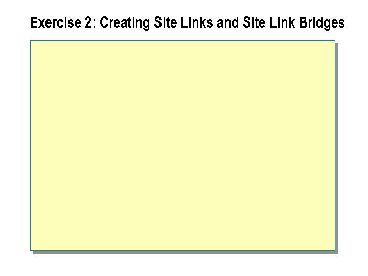 Exercise 2: Creating Site Links and Site Link Bridges 