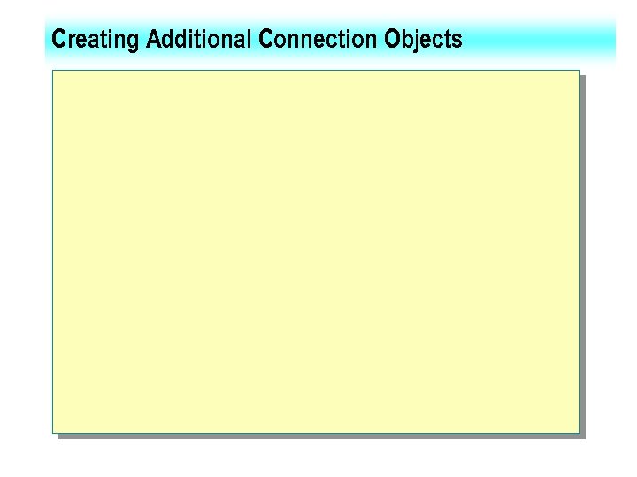 Creating Additional Connection Objects 