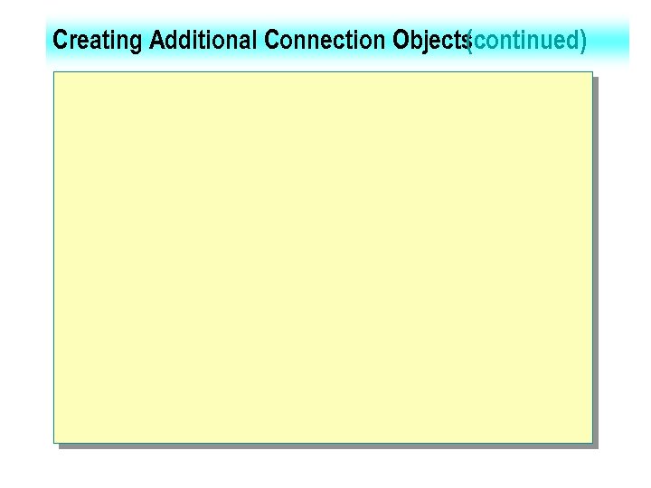 Creating Additional Connection Objects (continued) 