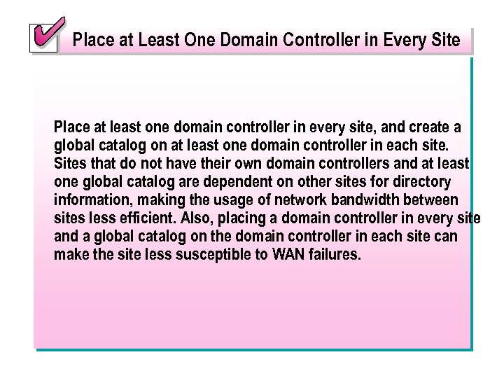 Place at Least One Domain Controller in Every Site Place at least one domain