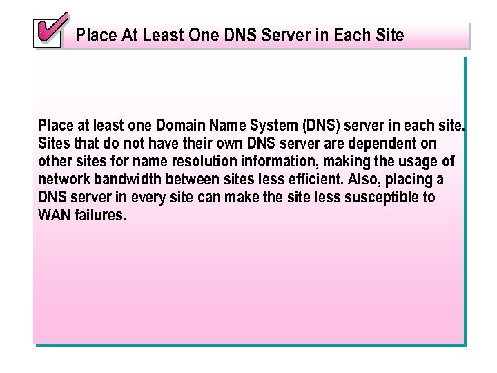 Place At Least One DNS Server in Each Site Place at least one Domain