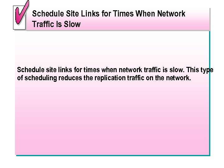 Schedule Site Links for Times When Network Traffic Is Slow Schedule site links for