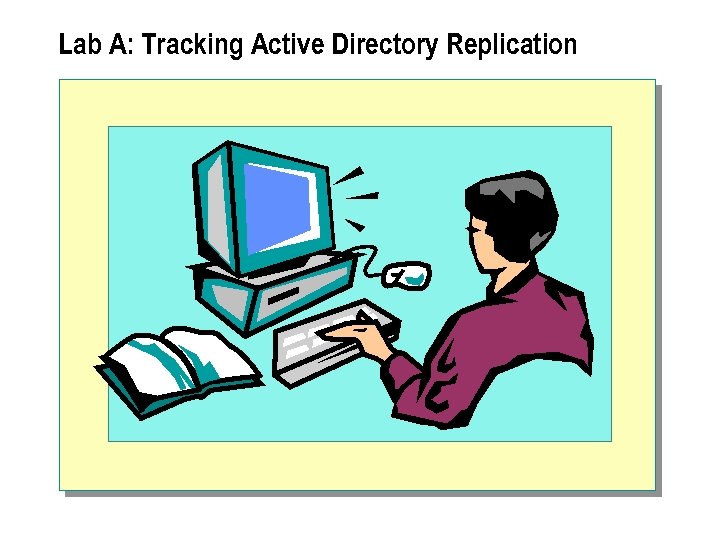 Lab A: Tracking Active Directory Replication 