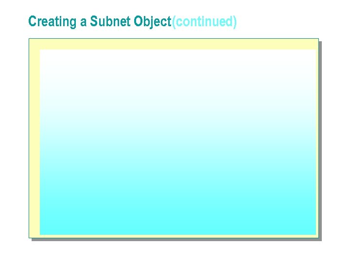 Creating a Subnet Object (continued) 