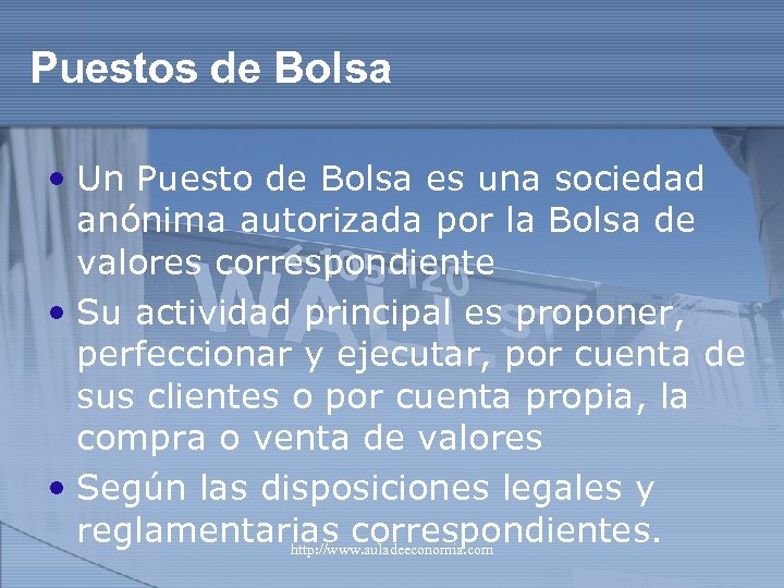 Puestos de Bolsa • Un Puesto de Bolsa es una sociedad anónima autorizada por