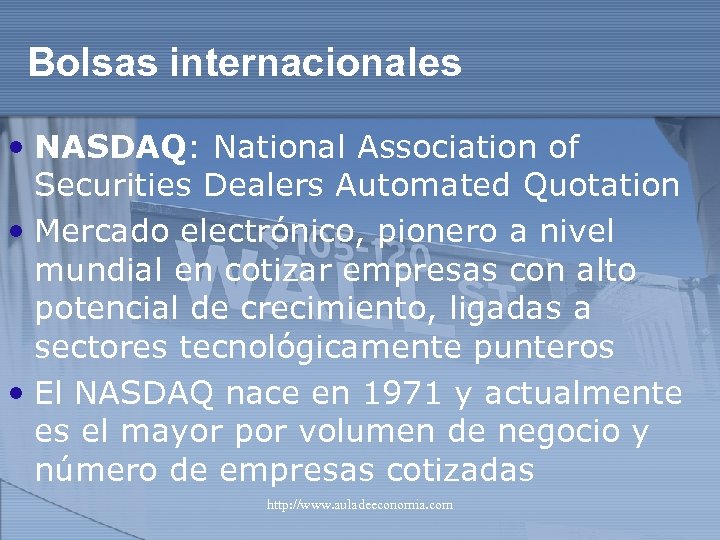 Bolsas internacionales • NASDAQ: National Association of Securities Dealers Automated Quotation • Mercado electrónico,