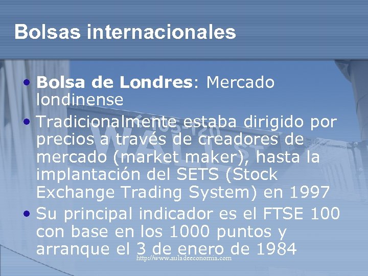 Bolsas internacionales • Bolsa de Londres: Mercado londinense • Tradicionalmente estaba dirigido por precios