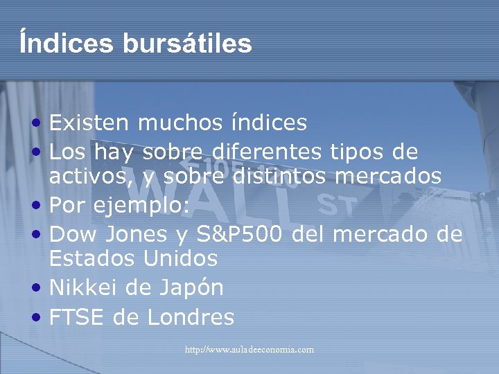 Índices bursátiles • Existen muchos índices • Los hay sobre diferentes tipos de activos,