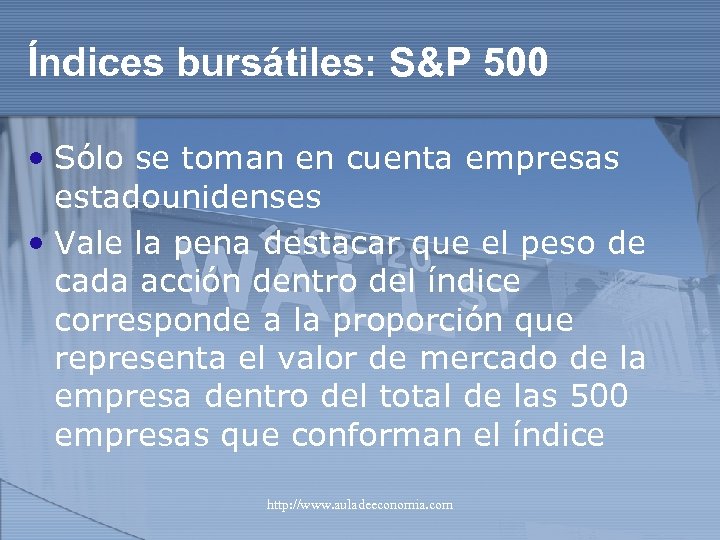 Índices bursátiles: S&P 500 • Sólo se toman en cuenta empresas estadounidenses • Vale