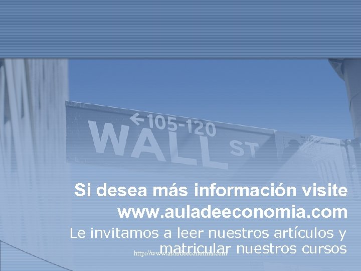 Si desea más información visite www. auladeeconomia. com Le invitamos a leer nuestros artículos