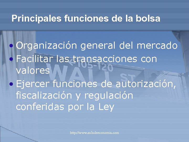 Principales funciones de la bolsa • Organización general del mercado • Facilitar las transacciones