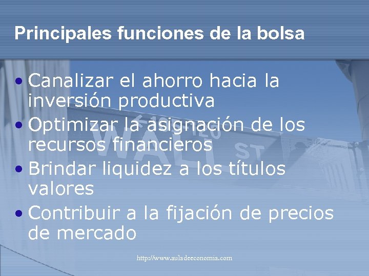 Principales funciones de la bolsa • Canalizar el ahorro hacia la inversión productiva •
