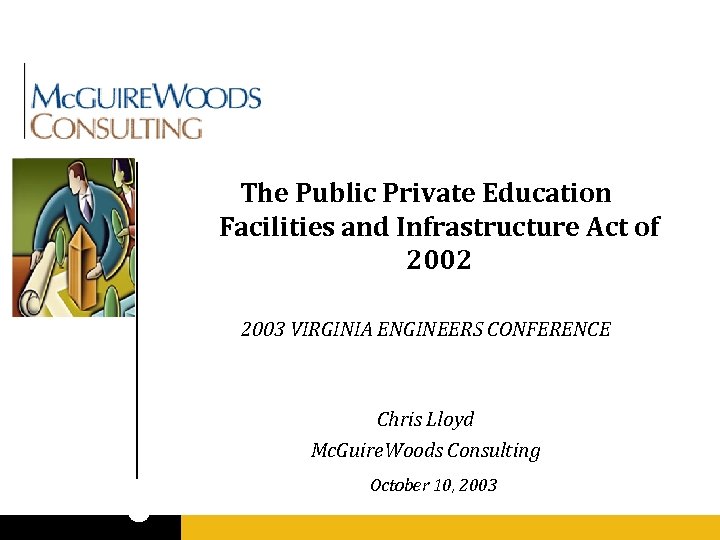 The Public Private Education Facilities and Infrastructure Act of 2002 2003 VIRGINIA ENGINEERS CONFERENCE