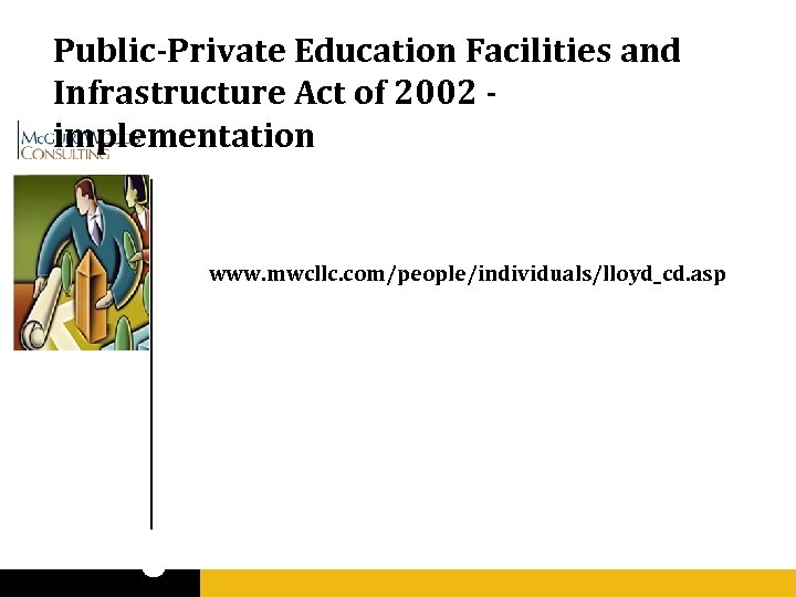 Public-Private Education Facilities and Infrastructure Act of 2002 implementation www. mwcllc. com/people/individuals/lloyd_cd. asp 