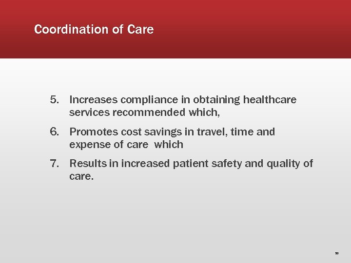 Coordination of Care 5. Increases compliance in obtaining healthcare services recommended which, 6. Promotes